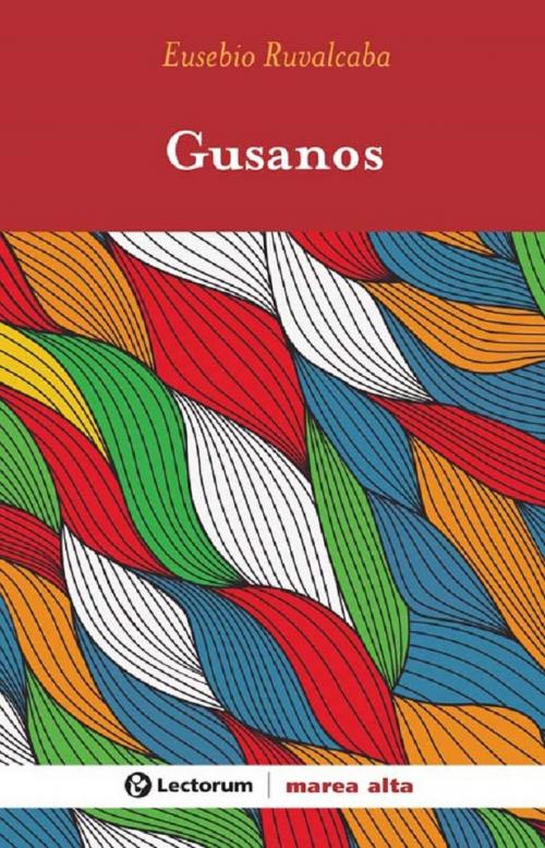 Cover of the book Gusanos by Eusebio Ruvalcaba, LD Books - Lectorum