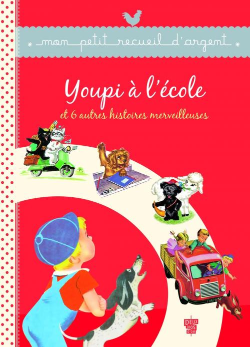 Cover of the book Youpi à l'école et 6 autres histoires merveilleuses by Collectif, Deux Coqs d'Or