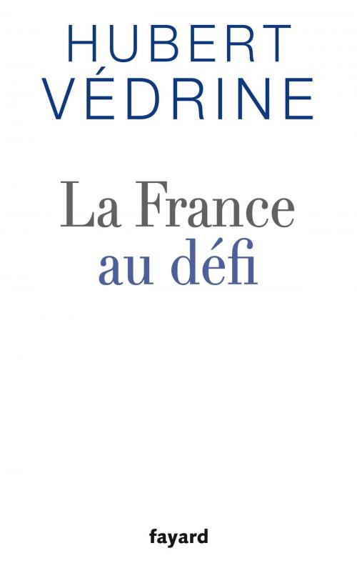 Cover of the book La France au défi by Hubert Védrine, Fayard