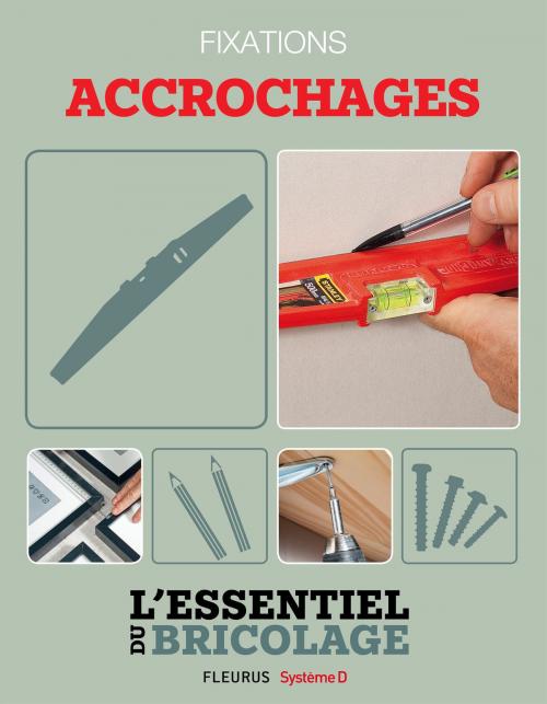 Cover of the book Techniques de base - Fixations : accrochages (L'essentiel du bricolage) by Bruno Guillou, François Roebben, Nicolas Sallavuard, Nicolas Vidal, Fleurus/Système D