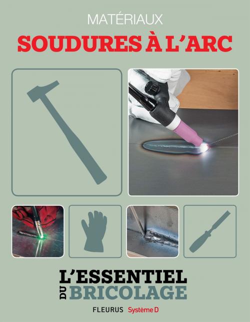 Cover of the book Techniques de base - Matériaux : soudures à l’arc (L'essentiel du bricolage) by Bruno Guillou, François Roebben, Nicolas Sallavuard, Nicolas Vidal, Fleurus/Système D