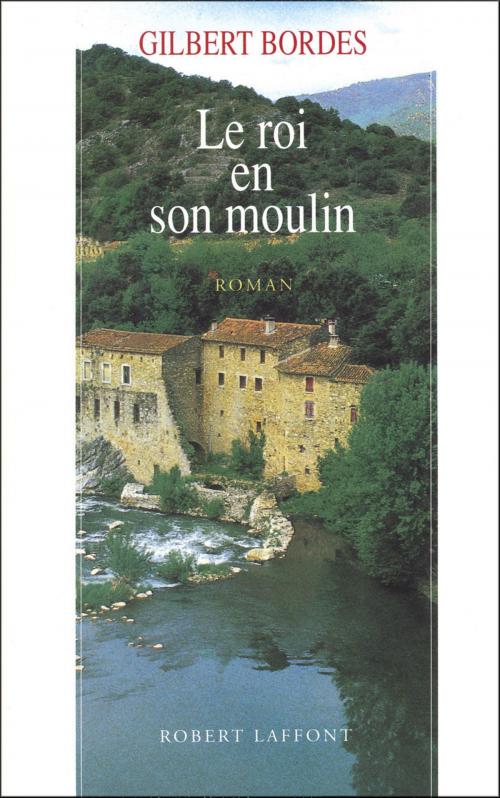 Cover of the book Le roi en son moulin by Gilbert BORDES, Groupe Robert Laffont