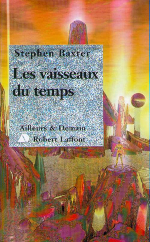Cover of the book Les Vaisseaux du temps by Stephen BAXTER, Groupe Robert Laffont