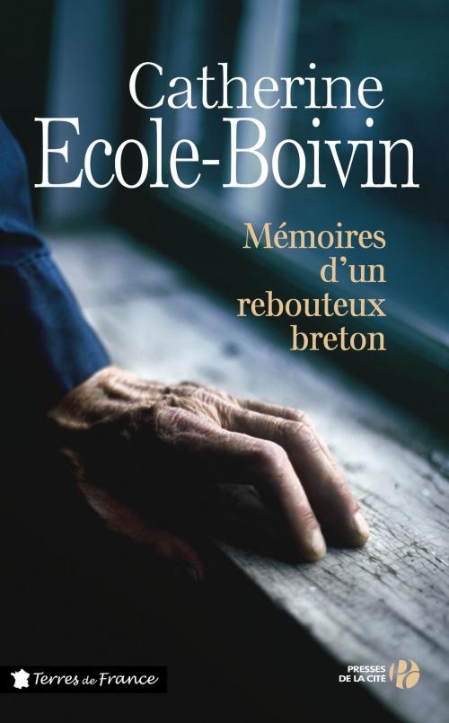 Cover of the book Mémoires d'un rebouteux breton by Catherine ÉCOLE-BOIVIN, Place des éditeurs