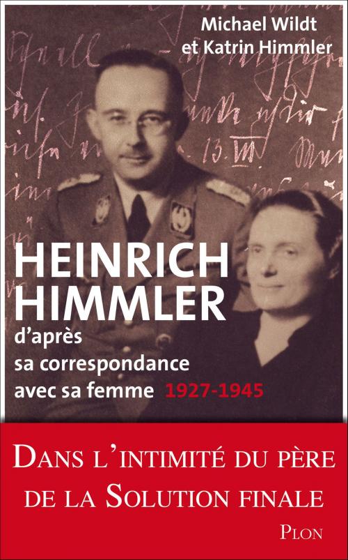 Cover of the book Heinrich Himmler d'après sa correspondance avec sa femme by Katrin HIMMLER, Pr Michael WILDT, Place des éditeurs