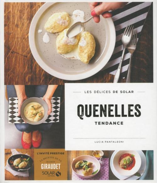 Cover of the book Quenelles tendance - Les délices de Solar by Lucia PANTALEONI, MAISON GIRAUDET, edi8