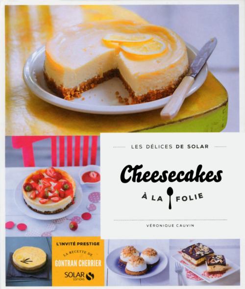 Cover of the book Cheesecakes à la folie - Les délices de Solar by Véronique CAUVIN, edi8