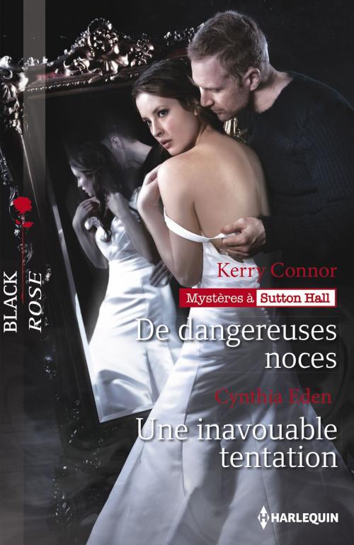 Cover of the book De dangereuses noces - Une inavouable tentation by Kerry Connor, Cynthia Eden, Harlequin