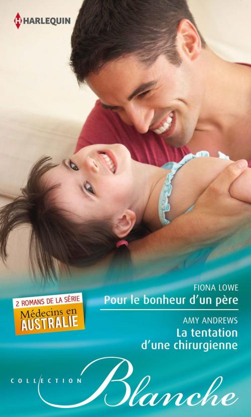 Cover of the book Pour le bonheur d'un père - La tentation d'une chirurgienne by Fiona Lowe, Amy Andrews, Harlequin