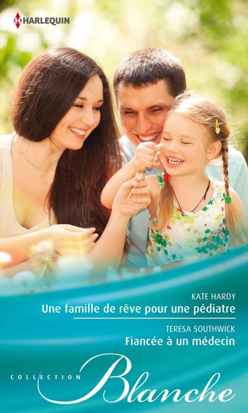 Cover of the book Une famille de rêve pour une pédiatre - Fiancée à un médecin by Kate Hardy, Teresa Southwick, Harlequin