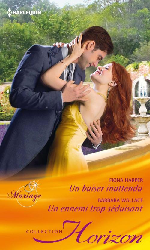 Cover of the book Un baiser inattendu - Un ennemi trop séduisant by Fiona Harper, Barbara Wallace, Harlequin