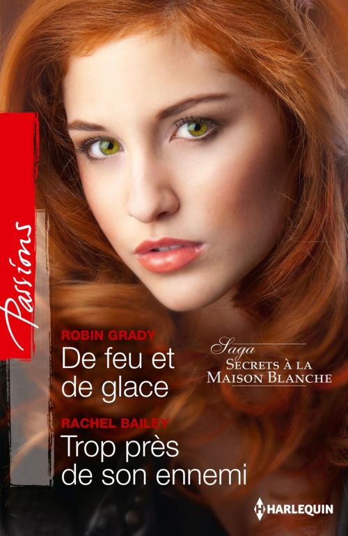 Cover of the book De feu et de glace - Trop près de son ennemi by Robyn Grady, Rachel Bailey, Harlequin