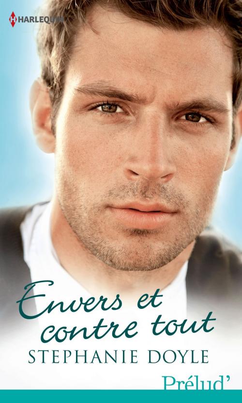 Cover of the book Envers et contre tout by Stephanie Doyle, Harlequin