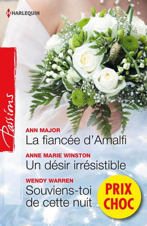 Cover of the book La fiancée d'Amalfi - Un désir irrésistible - Souviens-toi de cette nuit by Ann Major, Anne Marie Winston, Wendy Warren, Harlequin