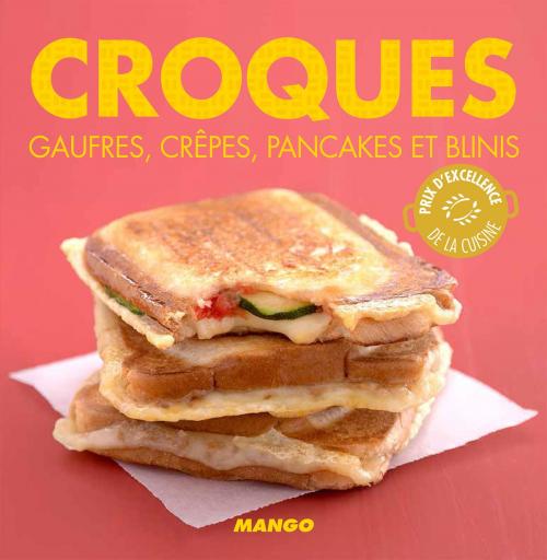 Cover of the book Croques, gaufres, crêpes, pancakes et blinis by Marie-Laure Tombini, Mango