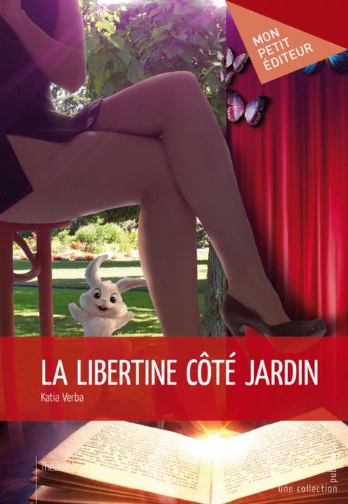 Cover of the book La Libertine côté jardin by Katia Verba, Mon Petit Editeur
