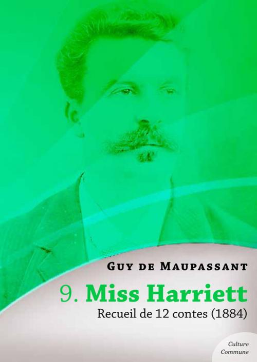 Cover of the book Miss Harriett, recueil de 12 contes by Guy De Maupassant, Culture commune
