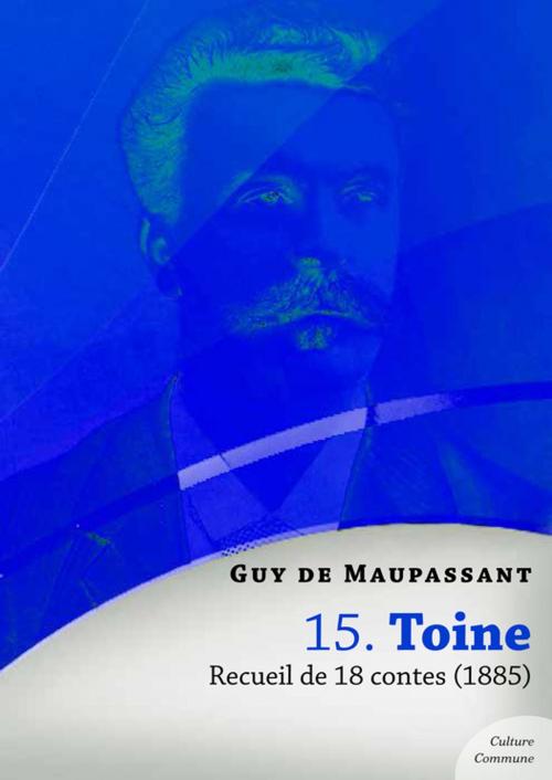 Cover of the book Toine, recueil de 18 contes by Guy De Maupassant, Culture commune