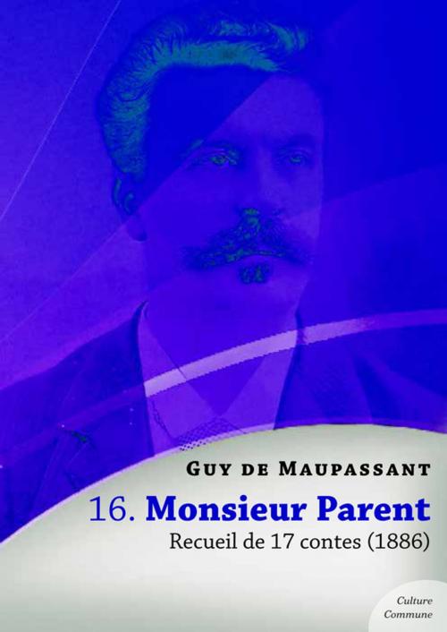 Cover of the book Monsieur Parent, recueil de 17 contes by Guy De Maupassant, Culture commune