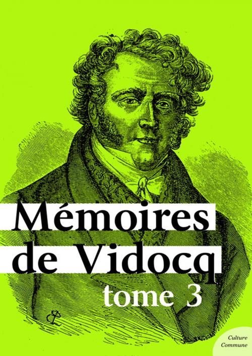 Cover of the book Mémoires de Vidocq, tome 3 by Vidocq, Culture commune