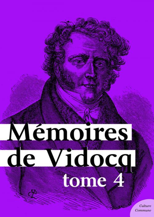 Cover of the book Mémoires de Vidocq, tome 4 by Vidocq, Culture commune