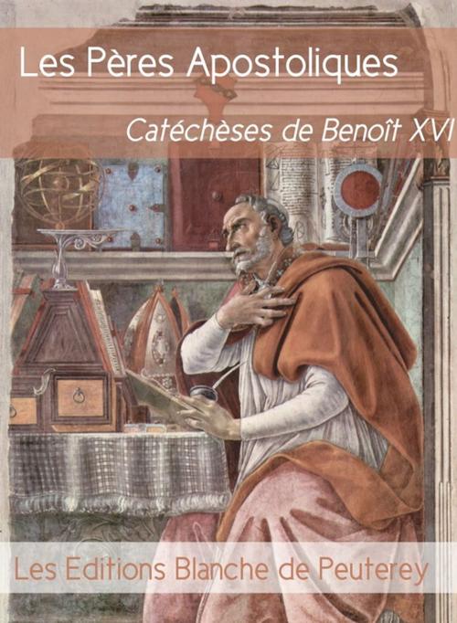 Cover of the book Les Pères apostoliques by Benoit Xvi, Les Editions Blanche de Peuterey