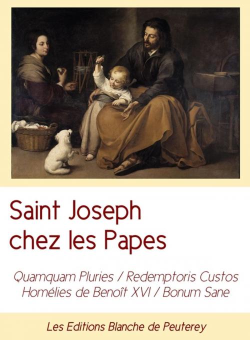 Cover of the book Saint Joseph chez les Papes by Benoit Xvi, Jean Paul Ii, Leon Xiii, Benoit Xv, Les Editions Blanche de Peuterey