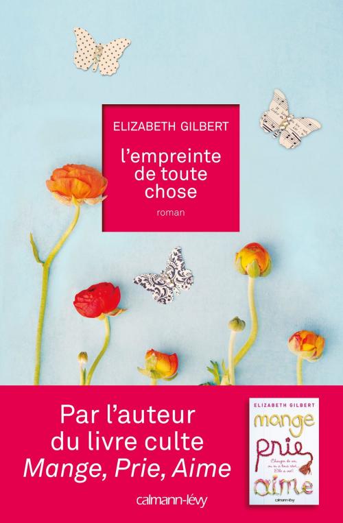 Cover of the book L'Empreinte de toute chose by Elizabeth Gilbert, Calmann-Lévy