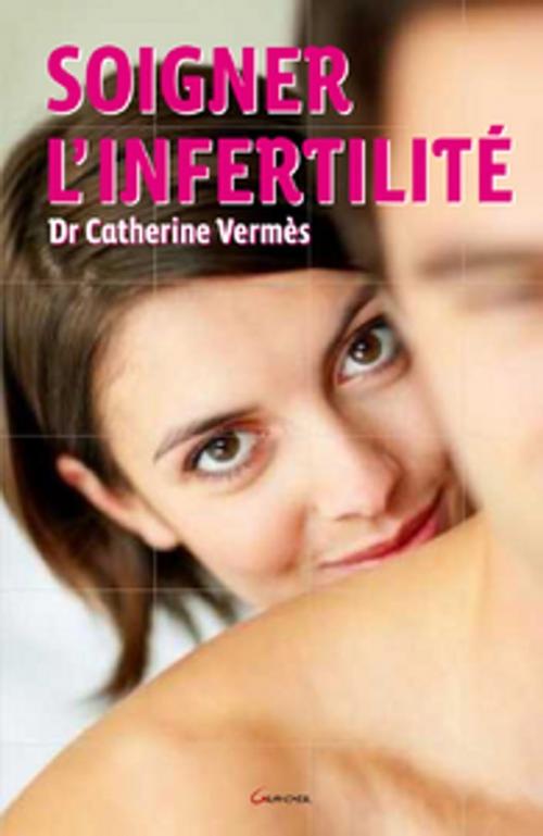 Cover of the book Soigner l'infertilité by Catherine Vermès, Grancher