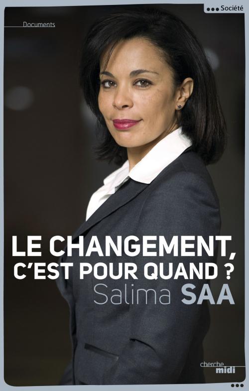 Cover of the book Le changement, c'est pour quand ? by Salima SAA, Cherche Midi