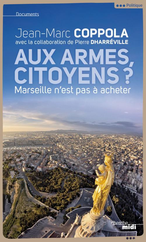 Cover of the book Aux armes, citoyens ? by Jean-Marc COPPOLA, Pierre DHARREVILLE, Cherche Midi