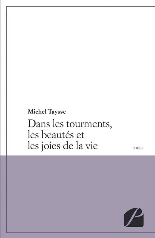 Cover of the book Dans les tourments, les beautés et les joies de la vie by Michel Taysse, Editions du Panthéon