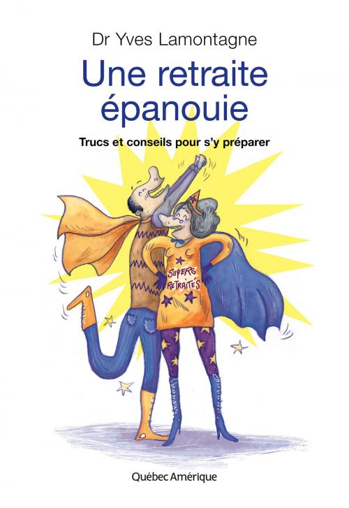 Cover of the book Une retraite épanouie by Yves Lamontagne, Québec Amérique