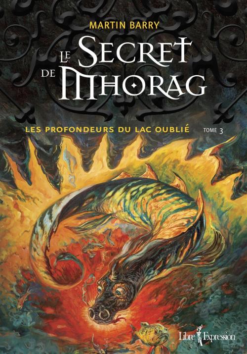 Cover of the book Le Secret de Mhorag, tome 3 by Martin Barry, Libre Expression