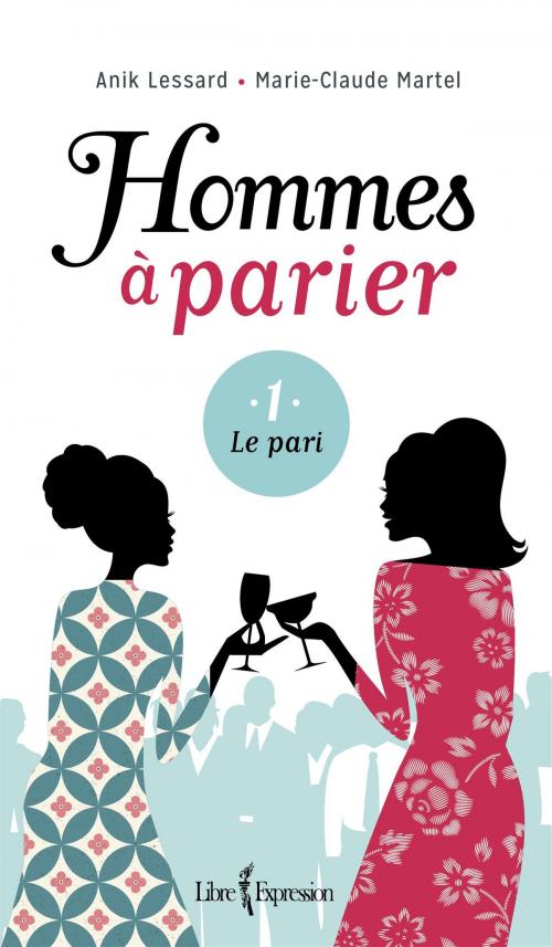 Cover of the book Hommes à parier, tome 1 by Marie-Claude Martel, Anik Lessard, Libre Expression