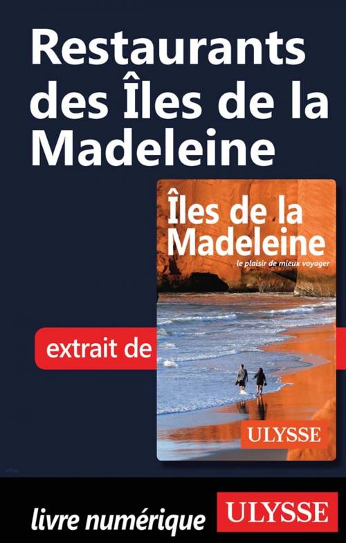 Cover of the book Restaurants des Îles de la Madeleine by Jean-Hugues Robert, Guides de voyage Ulysse