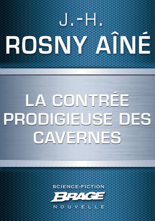 Cover of the book La Contrée prodigieuse des cavernes by J.-H. Rosny Aîné, Bragelonne