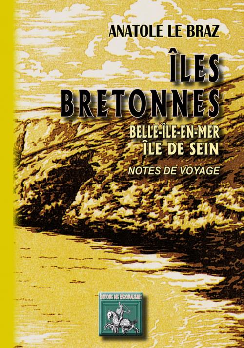 Cover of the book Îles bretonnes, Belle-Île-en-mer - Île de Sein by Anatole Le Braz, Editions des Régionalismes
