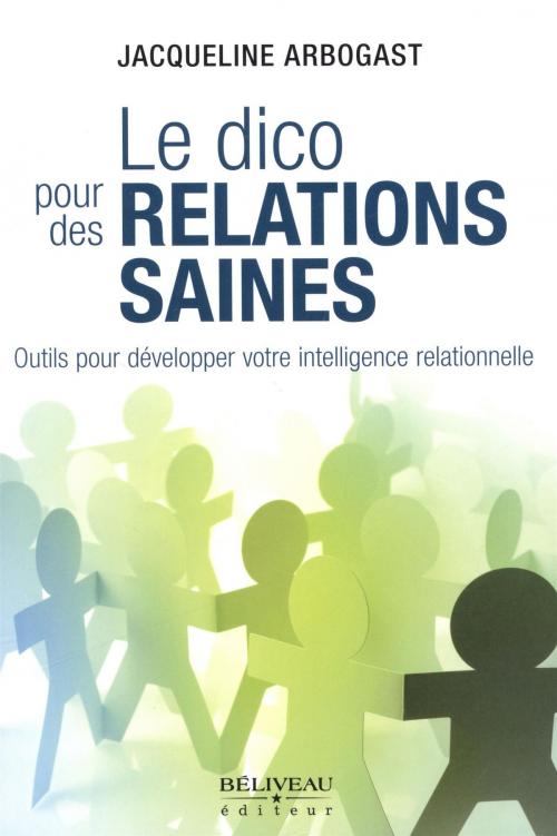 Cover of the book Le dico pour des relations saines by Jacqueline Arbogast, BÉLIVEAU ÉDITEUR
