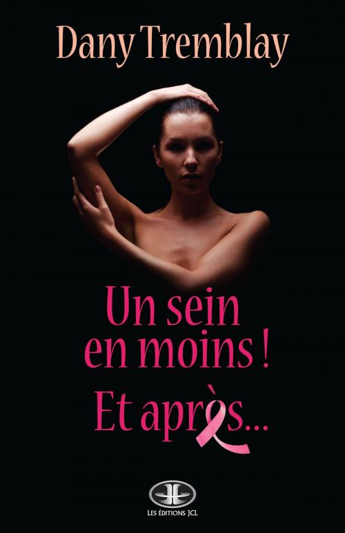 Cover of the book Un sein en moins! Et après... by Dany Tremblay, Éditions JCL
