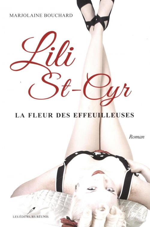 Cover of the book Lili St-Cyr : La fleur des effeuilleuses by Marjolaine Bouchard, LES EDITEURS RÉUNIS