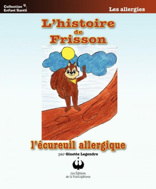 Cover of the book L'histoire de Frisson l'écureuil allergique by Ginette Legendre, Editions des Merisiers