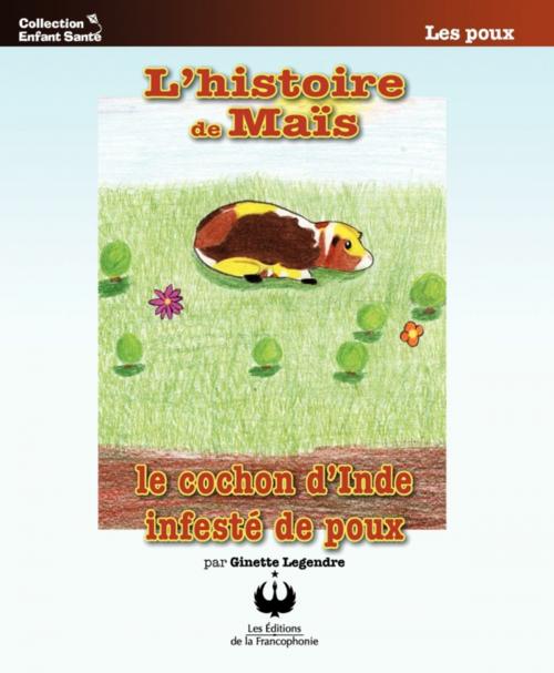 Cover of the book L'histoire de Maïs, le cochon d'Inde infesté de poux by Ginette Legendre, Editions des Merisiers