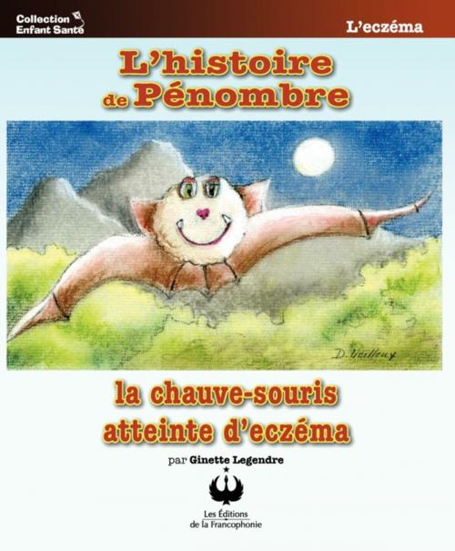 Cover of the book L'histoire de Pénombre, la chauve-souris atteinte d'eczéma by Ginette Legendre, Editions des Merisiers