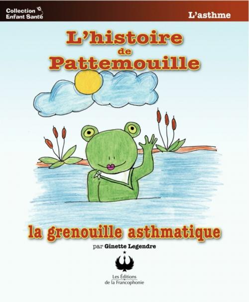 Cover of the book L'histoire de Pattemouille, la grenouille asthmatique by Ginette Legendre, Editions des Merisiers