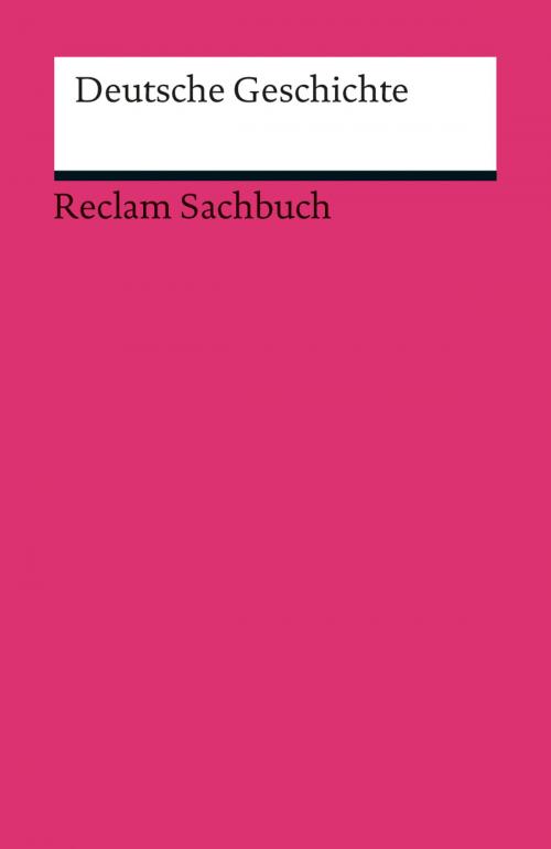 Cover of the book Deutsche Geschichte by Ulf Dirlmeier, Andreas Gestrich, Ulrich Herrmann, Ernst Hinrichs, Konrad H. Jarausch, Christoph Kleßmann, Jürgen Reulecke, Reclam Verlag