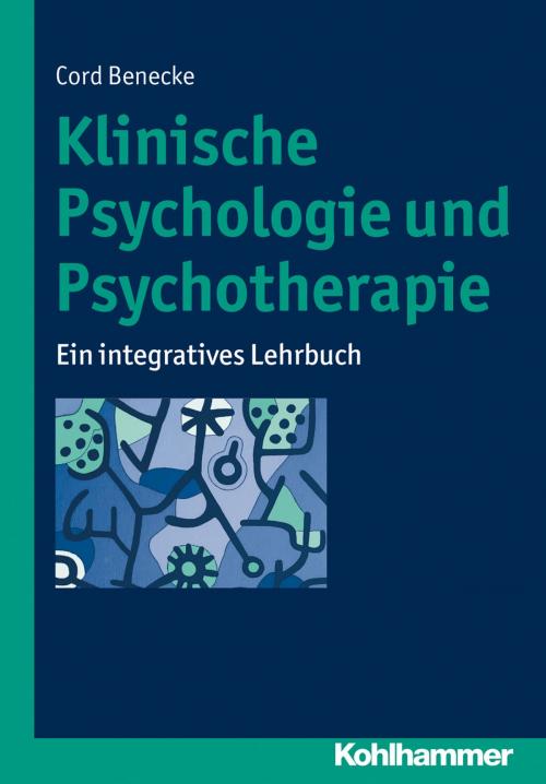 Cover of the book Klinische Psychologie und Psychotherapie by Cord Benecke, Kohlhammer Verlag