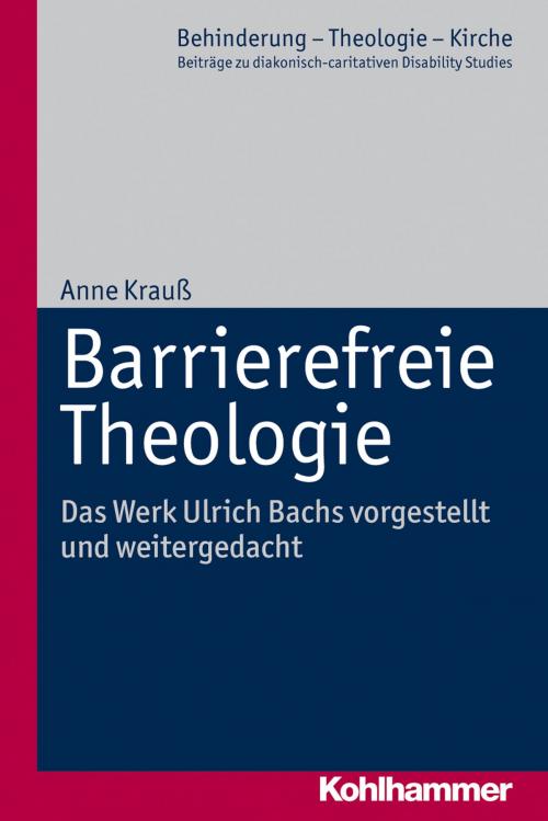 Cover of the book Barrierefreie Theologie by Anne Krauß, Johannes Eurich, Andreas Lob-Hüdepohl, Kohlhammer Verlag