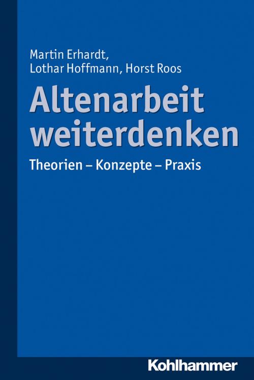 Cover of the book Altenarbeit weiterdenken by Lothar Hoffmann, Horst Roos, Martin Erhardt, Kohlhammer Verlag
