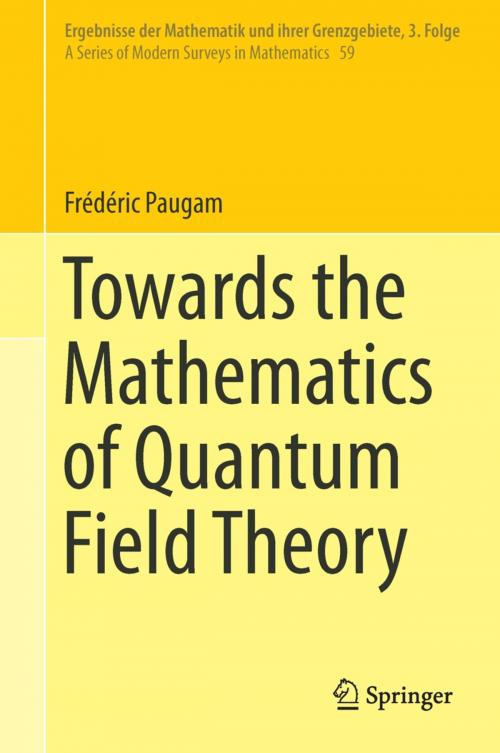 Cover of the book Towards the Mathematics of Quantum Field Theory by Frédéric Paugam, Springer International Publishing
